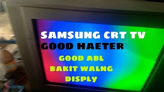 samsung crt tv good heater good abl.bakit walang disply wacth in learn.