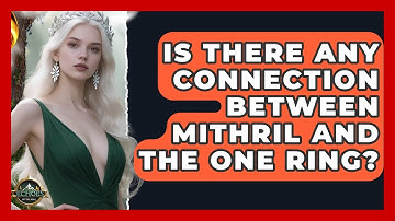 Is There Any Connection Between Mithril And The One Ring? - Test