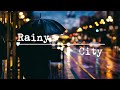 Rainy City [ lofi Jazz hop / Chill Hop / Chill Mix ]