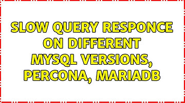 Slow query responce on different mysql versions, percona, MariaDB (2 Solutions!!)