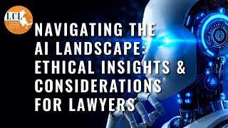 Navigating the AI Landscape: Ethical Insights and Considerations for Lawyers [Webinar]