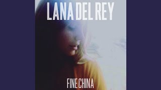 Lana Del Rey - Fine China (Complete Version) [Enhanced Audio]