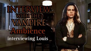 Interview with the vampire Ambience  Interviewing Louis