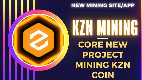 KZNcoin mining.Core new project.New mining site.Mining kzn coin free.