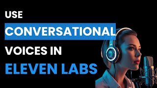 How to Use Conversational Voices in Eleven Labs (Best Method)