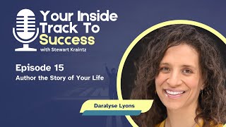 Author the Story of Your Life with Daralyse Lyons | Ep 15 Your Inside Track to Success
