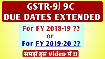 GSTR-9 / GSTR-9C DUE DATES EXTENDED FOR FY 2018-19 or FOR FY 2019-20 ? Late Fees on GSTR9/9C ?