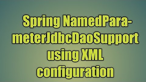 69.Spring NamedParameterJdbcDaoSupport using XML configuration|Named Parameter JDBC Template