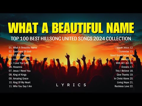 What A Beautiful Name,... Top 100 Best Hillsong United Songs 2024 Collection 