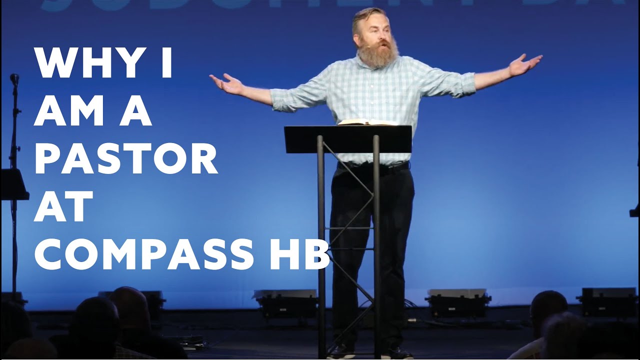 Why I Am A Pastor At Compass HB YouTube