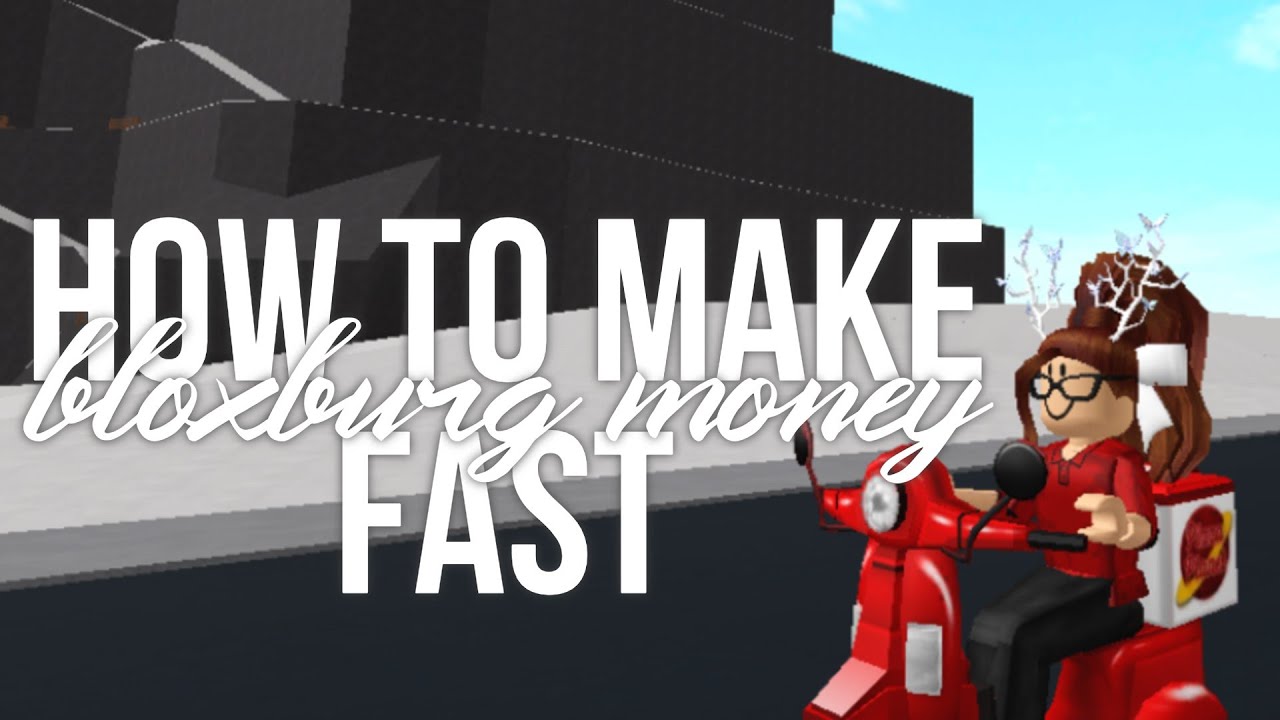 Bloxburg How To Make Money Fast 2022