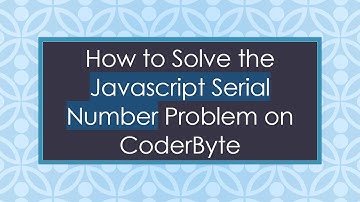 How to Solve the Javascript Serial Number Problem on CoderByte