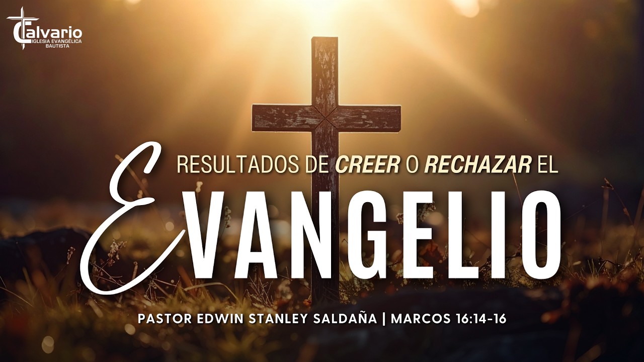 Resultados de CREER O RECHAZAR el Evangelio | Pr. Edwin Stanley Saldaña | Marcos 16:14-16 | SERMÓN