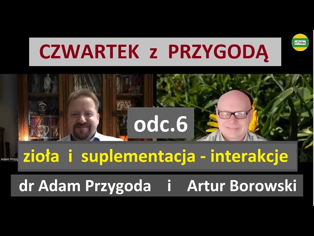 Interakcje ziół i suplementów z lekami dr Adam Przygoda i Artur Borowski CZWARTEK Z PRZYGODĄ