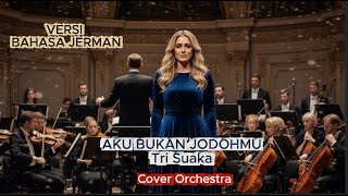 Aku Bukan Jodohmu  - Tri Suaka  - Cover Orchestra Versi Bahasa Jerman dengan Lirik