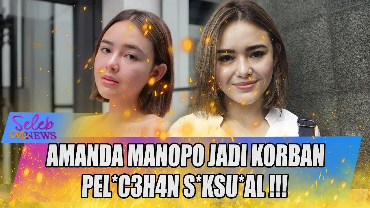 AMANDA MANOPO ALAMI PELECEHAN S*KSU4L, INI YANG DILAKUKANNYA SAAT INI !! - SELEB ON NEWS