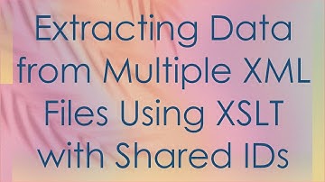 Extracting Data from Multiple XML Files Using XSLT with Shared IDs