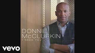 Video thumbnail of "Donnie McClurkin - I Need You (Audio)"