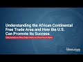 Understanding the African Continental Free Trade Area and How the U.S. Can Promote its Success