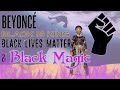 Beyonce, Black is King, BLM, and Black Magic...