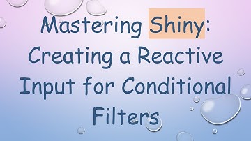 Mastering Shiny: Creating a Reactive Input for Conditional Filters