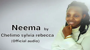 Neema - Chelimo Sylvia Rebecca (Official audio)