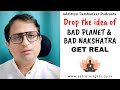 Get Real - Drop the Idea of Bad Planet &amp; Bad Nakshatra In Vedic Astrology