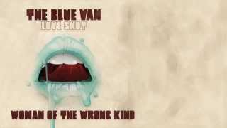 THE BLUE VAN &quot;Women Of The Wrong Kind&quot; (Official Video)