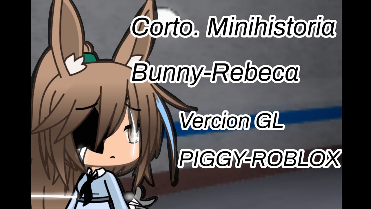 Rebeca Bunny Minicorto Gl Piggy Roblox Elizabeth Youtube - dibujos de piggy roblox anime