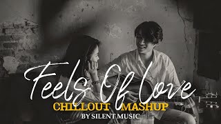 Feels Of Love Mashup || Chillout Mashup || By Silent Music || Arijit Singh ||