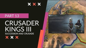 Icel plays Crusader Kings 3 [Part 13] | Succession and Crusade