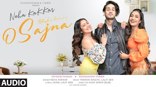 Neha Kakkar: O Sajna(Audio) Priyank Sharma, Dhanashree Verma | Tanishk Bagchi, Jaani | Bhushan Kumar