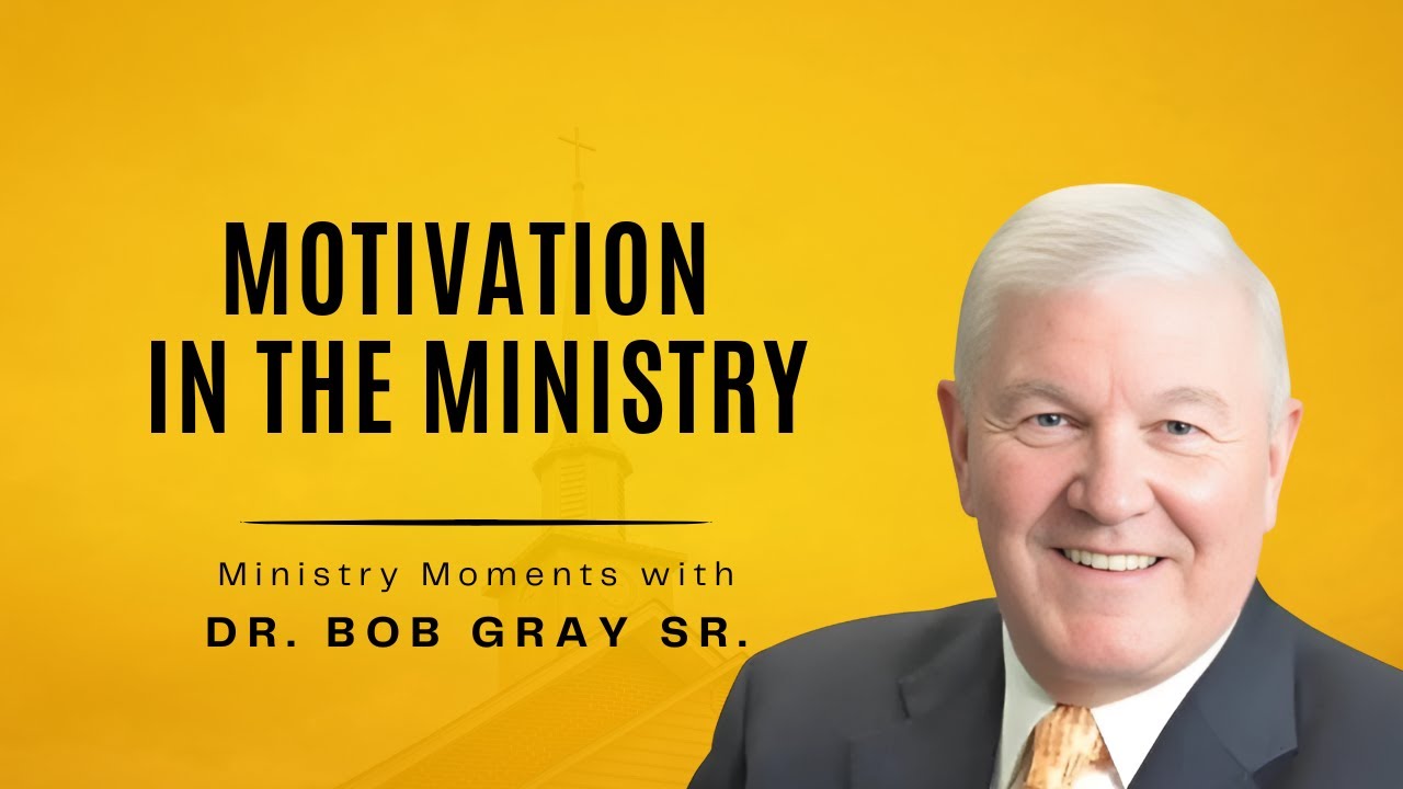 Motivation in the Ministry - Ministry Moments with Dr.  Bob Gray, Sr.