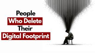 Psychology of People Who Delete Their Digital Footprint