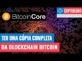 Bitcoin Core - Como Ter uma Cópia da Blockchain Bitcoin