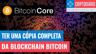 Bitcoin Core - Como Ter uma Cópia da Blockchain Bitcoin