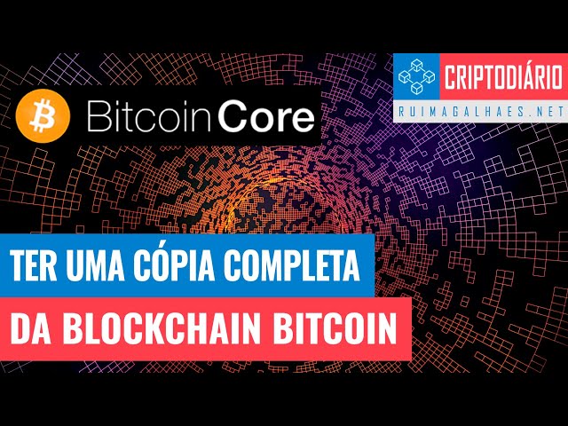 Bitcoin Core - Como Ter uma Cópia da Blockchain Bitcoin