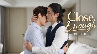 Close Enough EP 6 | BL Series | Some loves are never meant to stay temporary.