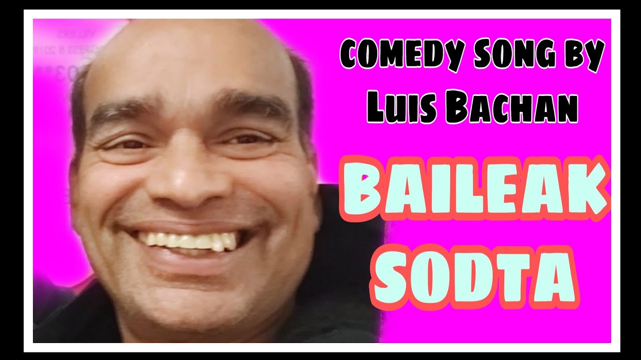 BAILEK SODTAM Comedy song by LUIS BACHAN song) YouTube