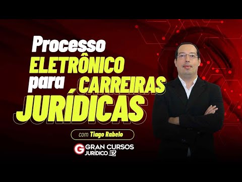 Processo eletrônico para carreiras jurídicas com Tiago Rabelo