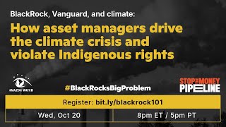 How asset managers drive the climate crisis and violate Indigenous rights
