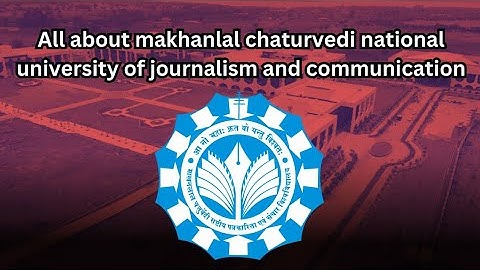 Exploring Makhan Lal Chaturvedi University: Eligibility, Admission Process, and Fee Structure"