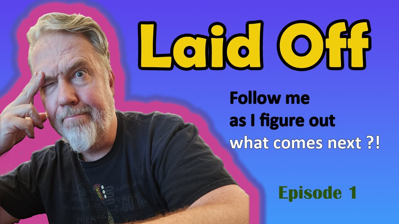 Laid Off - Just Lost My Job - What Comes Next? Ep 1 - YouTube