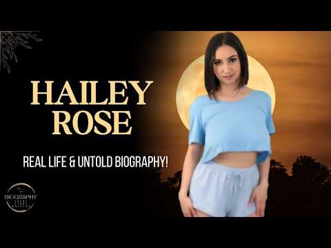 Hailey Rose: Net Worth, Career, And Personal Life