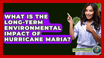 What Is The Long-Term Environmental Impact Of Hurricane Maria? - Earth Science Answers