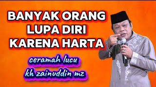 Banyak yang lupa diri karena harta - kh zainudin mz