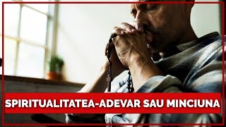 Spiritualitatea - Adevar Sau Minciuna ?