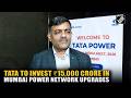 Tata Power Chief Transmission Nilesh Kane briefs on ₹15,000 crore investment plan on Mumbai network