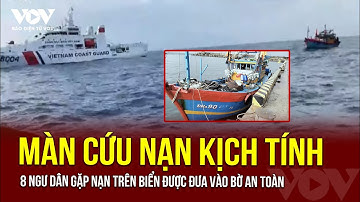 TIN NÓNG CỨU NẠN TRÊN BIỂN: Ứng cứu kịp thời tàu cá cùng 8 ngư dân gặp nạn | Báo Điện tử VOV