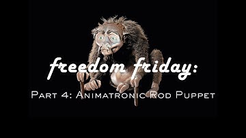 Freedom Friday: Part 4 Making an Animatronic Rod Puppet